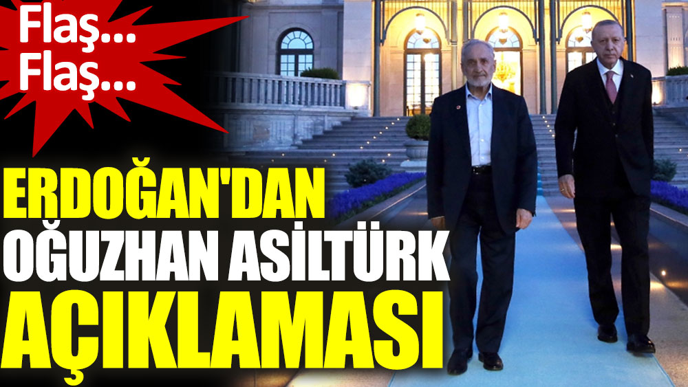 Erdoğan'dan Oğuzhan Asiltürk açıklaması