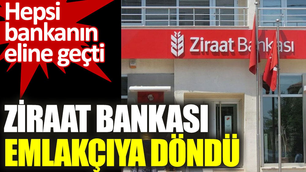 Ziraat Bankası emlakçıya döndü