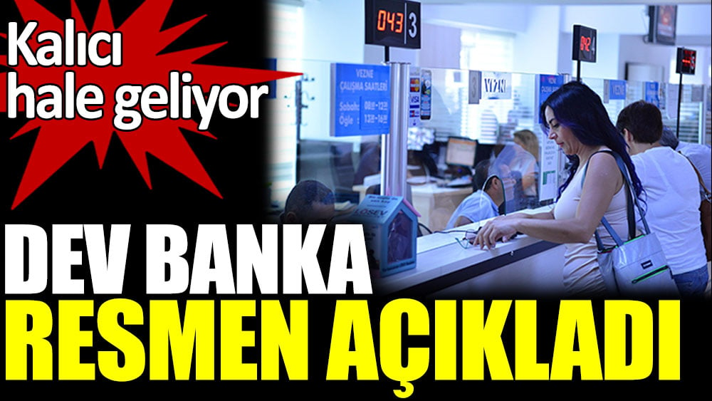 Dev banka resmen açıkladı