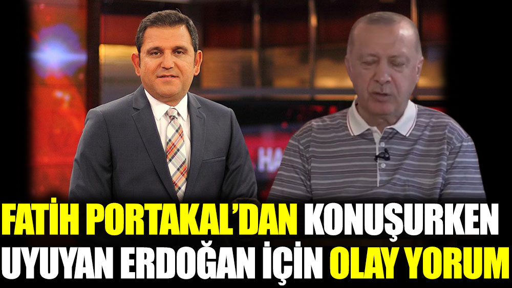 Fatih Portakal'dan konuşurken uyuyan Erdoğan için olay yorum