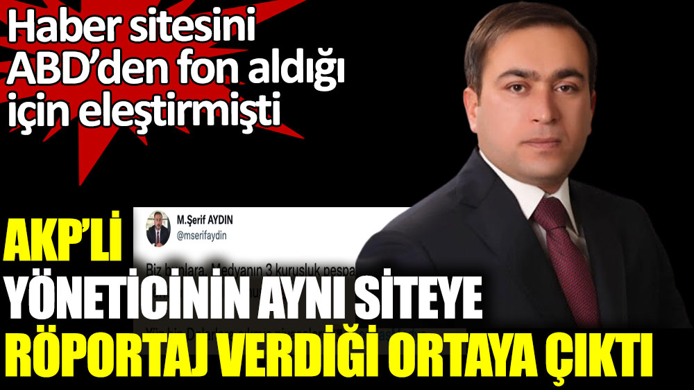 AKP'li yöneticinin ABD'den fon aldığı için eleştirdiği siteye röportaj verdiği ortaya çıktı