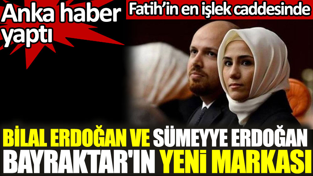 Bilal Erdoğan ve Sümeyye Erdoğan Bayraktar'ın yeni markası