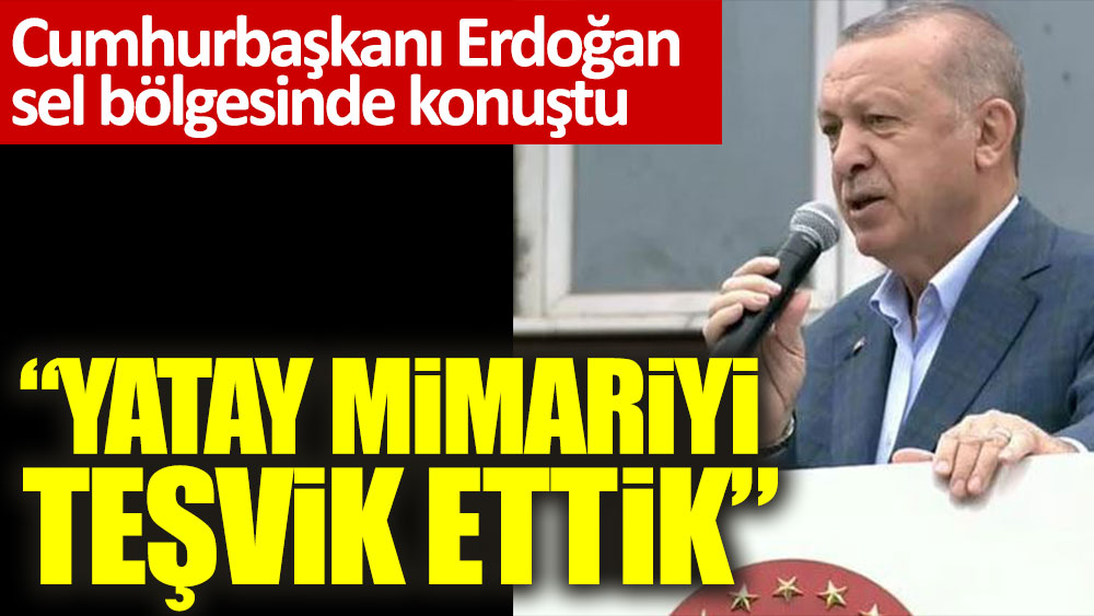 Cumhurbaşkanı Erdoğan sel bölgesinde konuştu