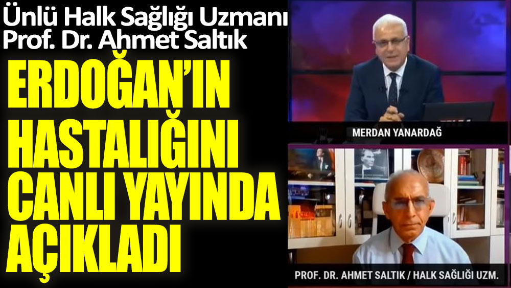Ünlü profesör Halk Sağlığı Uzmanı Prof. Dr. Ahmet Saltık, Cumhurbaşkanı Erdoğan'ın hastalığını canlı yayında açıkladı