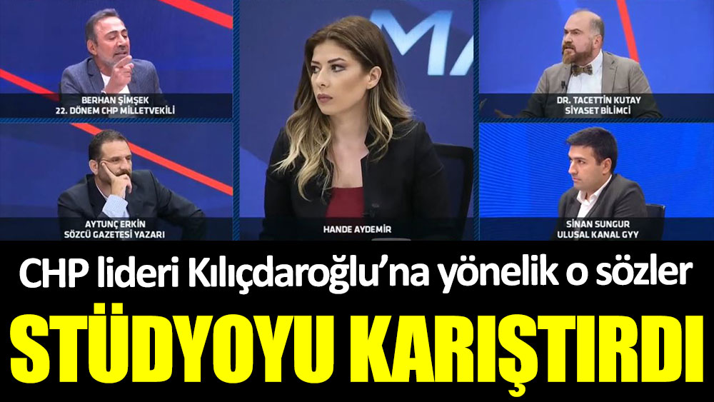 CHP lideri Kemal Kılıçdaroğlu'na yönelik o sözler stüdyoyu karıştırdı