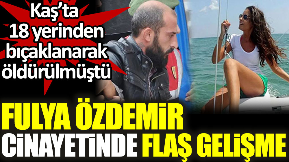 Fulya Özdemir cinayetinde flaş gelişme