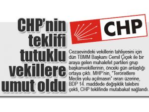 CHP’nin teklifi tutuklu vekillere umut oldu