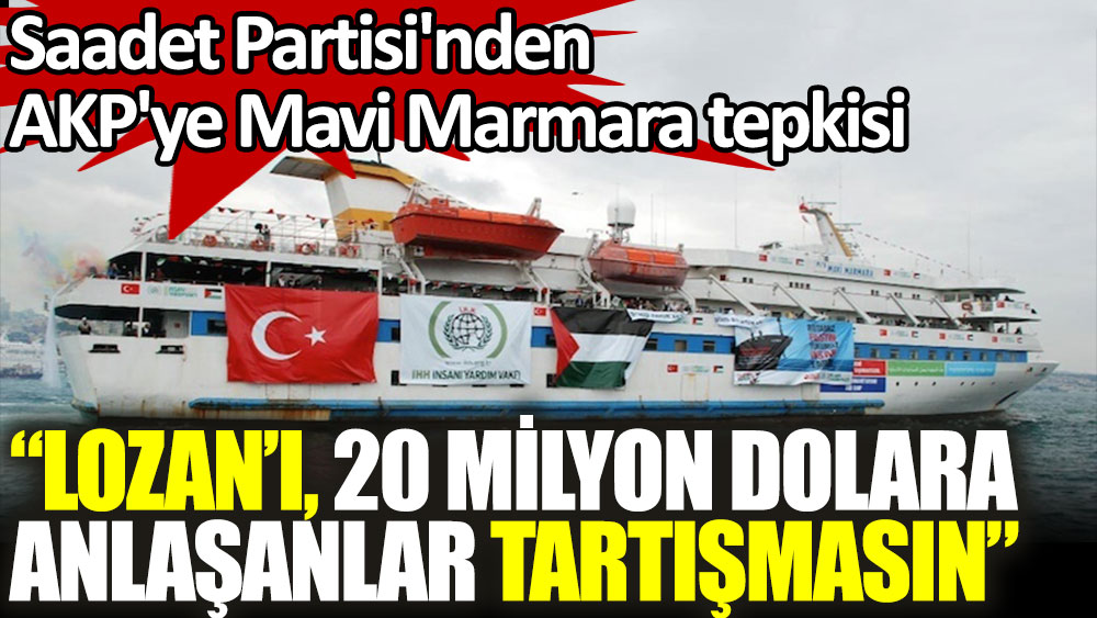 Saadet Partisi'nden AKP'ye Mavi Marmara tepkisi