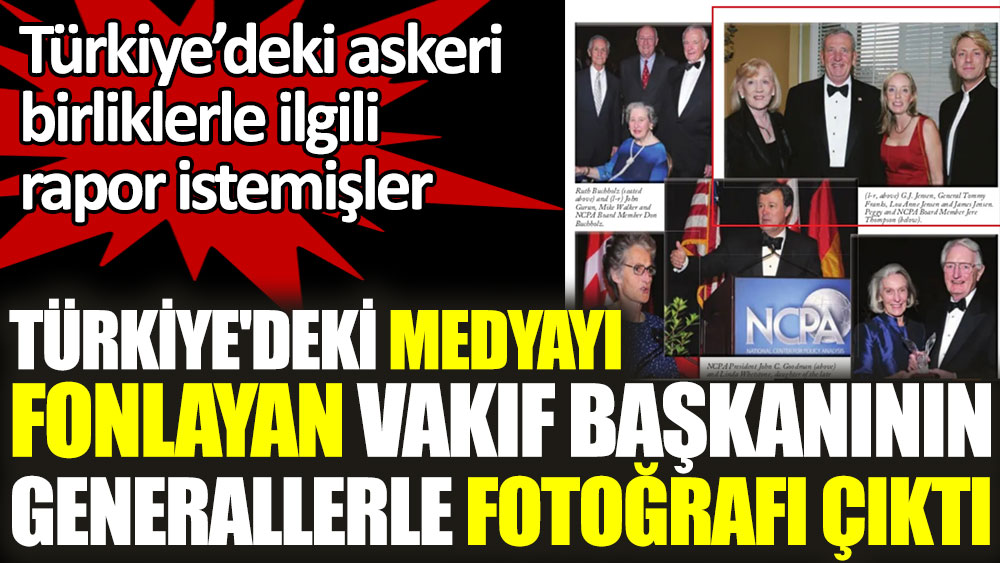 Türkiye'deki medyayı fonlayan vakıf başkanının generallerle fotoğrafı çıktı