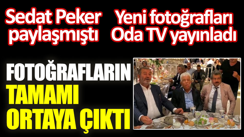 Sedat Peker fotoğraflar paylaşmıştı. Yeni fotoğrafları Oda TV yayınladı