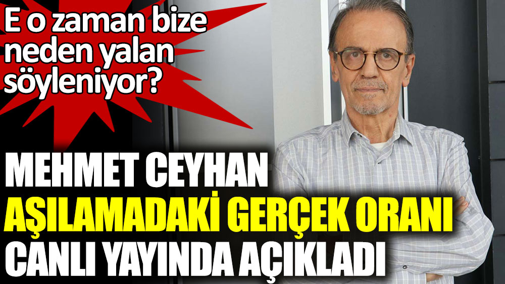 Mehmet Ceyhan aşılamadaki gerçek oranı canlı yayında açıkladı