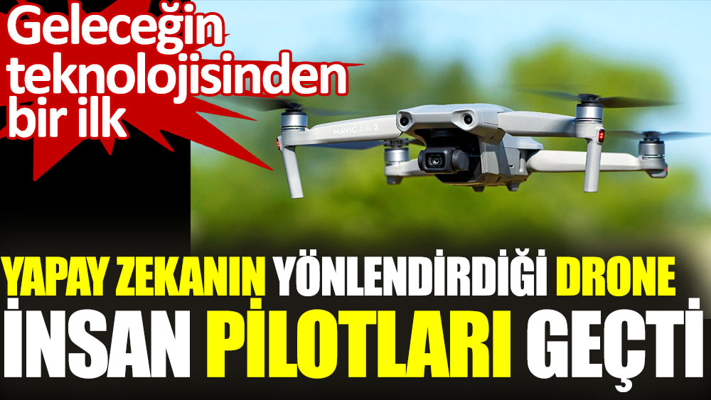 Yapay zekanın yönlendirdiği drone insan pilotları geçti