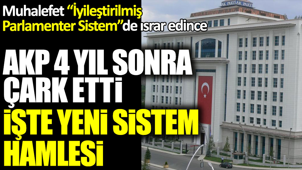 Muhalefet “İyileştirilmiş Parlamenter Sistem”de ısrar edince... AKP 4 yıl sonra çark etti! İşte yeni sistem hamlesi