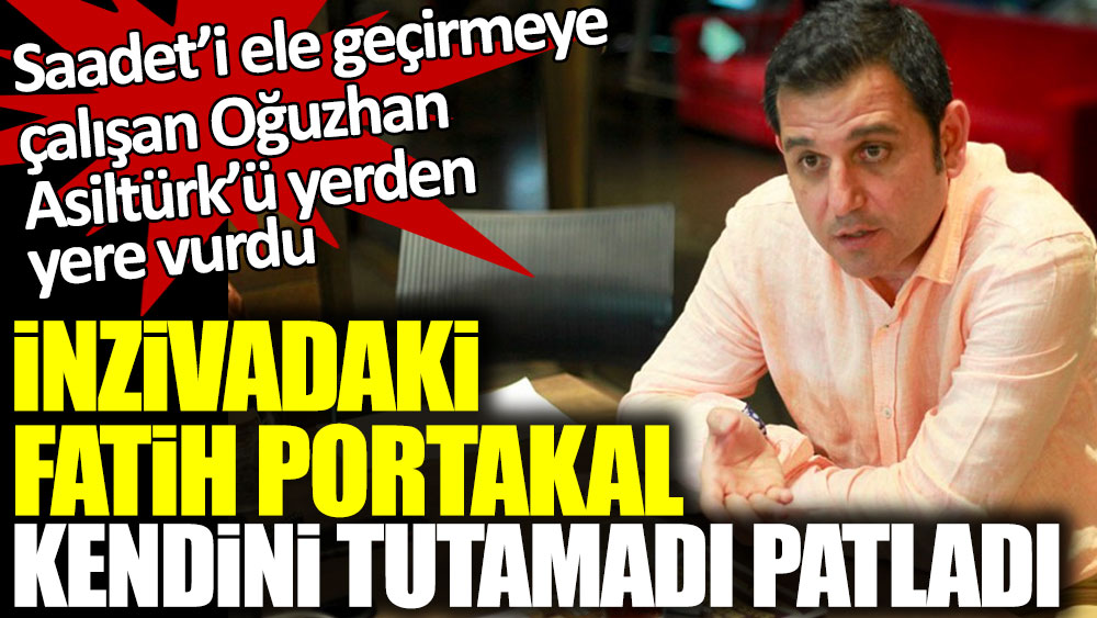 Fatih Portakal Saadet Partisi'ni ele geçirmeye çalışan Oğuzhan Asiltürk’ü yerden yere vurdu