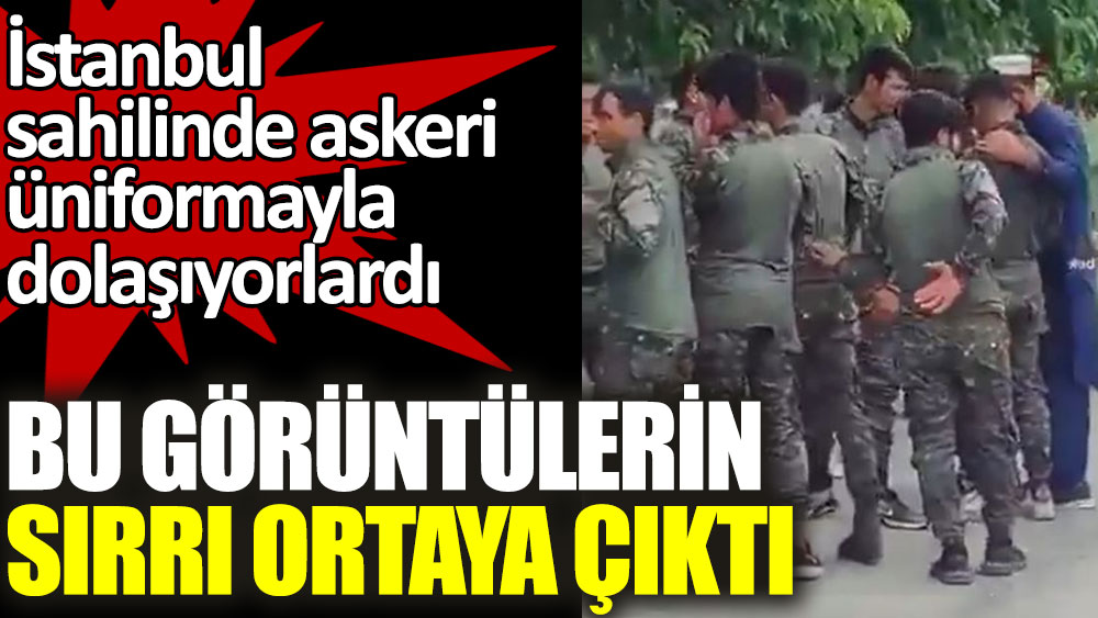 Bu görüntülerin sırrı ortaya çıktı. İstanbul sahilinde askeri üniformayla dolaşıyorlardı