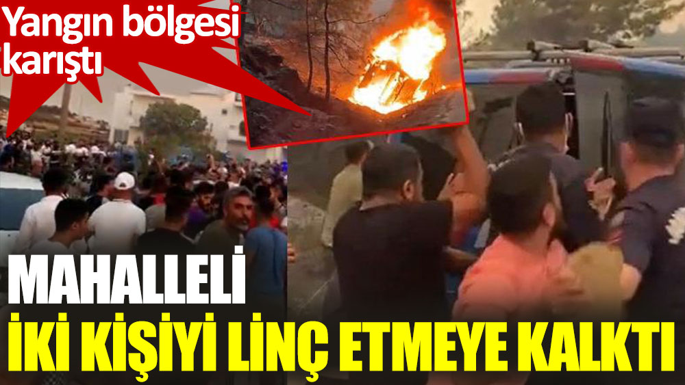 Antalya'da yangını çıkardığı öne sürülen kişilere linç girişimi