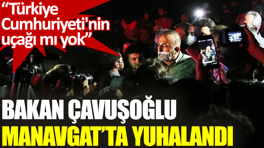 Bakan Çavuşoğlu, Manavgat’ta vatandaşların tepkisiyle karşılaştı
