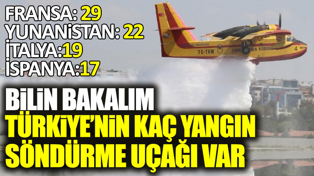 Bilin bakalım Türkiye'nin kaç yangın söndürme uçağı var