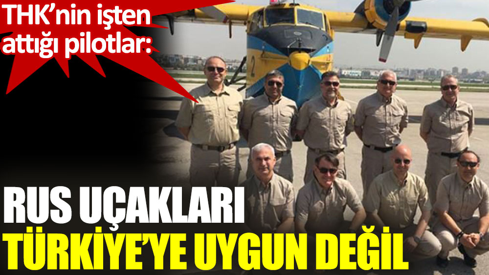 THK’nin işten attığı söndürme uçağı pilotları: Rus uçakları Türkiye coğrafyasına uygun değil