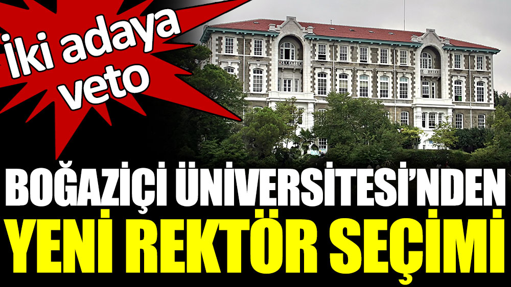 Boğaziçi Üniversitesi'nden yeni rektör seçimi. Bakın kimlere oy çıkmadı