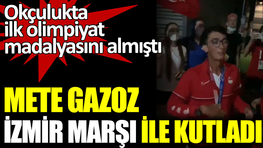Mete Gazoz İzmir Marşı ile kutladı