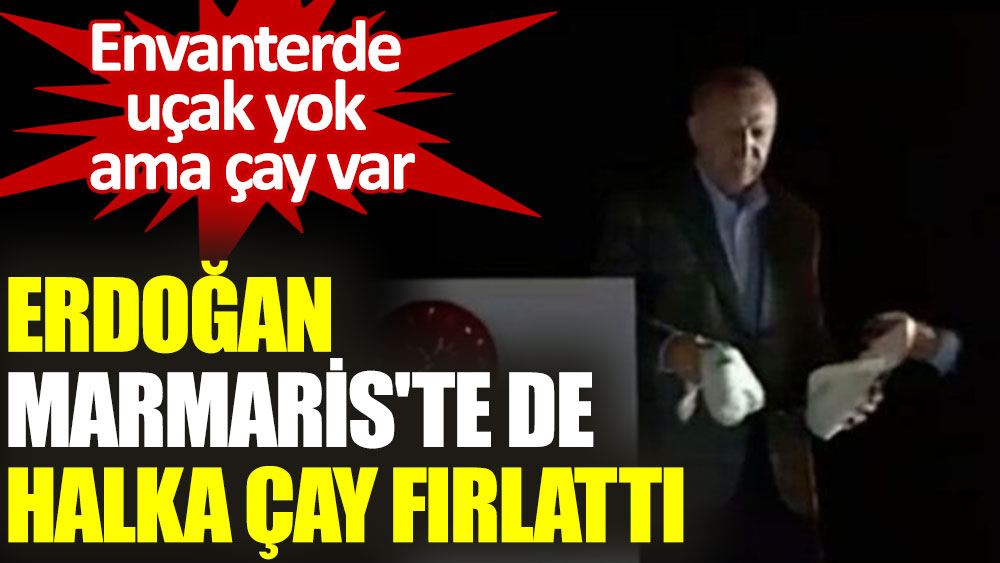 Erdoğan Marmaris'te de halka çay fırlattı