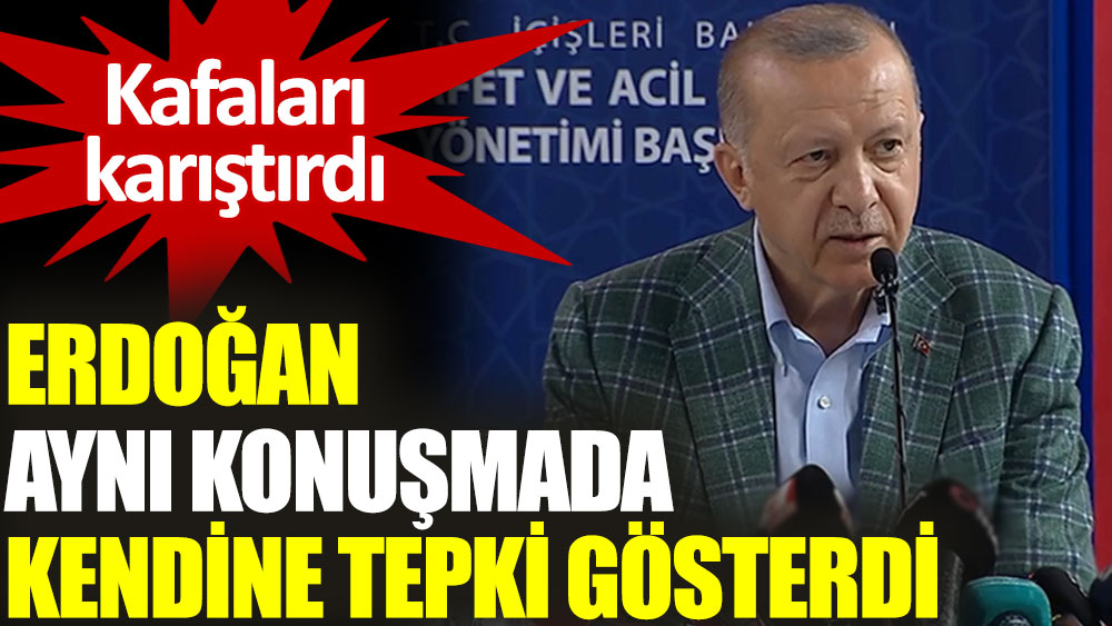 Erdoğan aynı konuşmada kendine tepki gösterdi