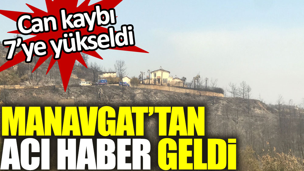 Manavgat’tan acı haber. Ölü sayısı 7’ye yükseldi