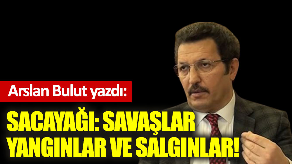 Sacayağı: Savaşlar yangınlar ve salgınlar!