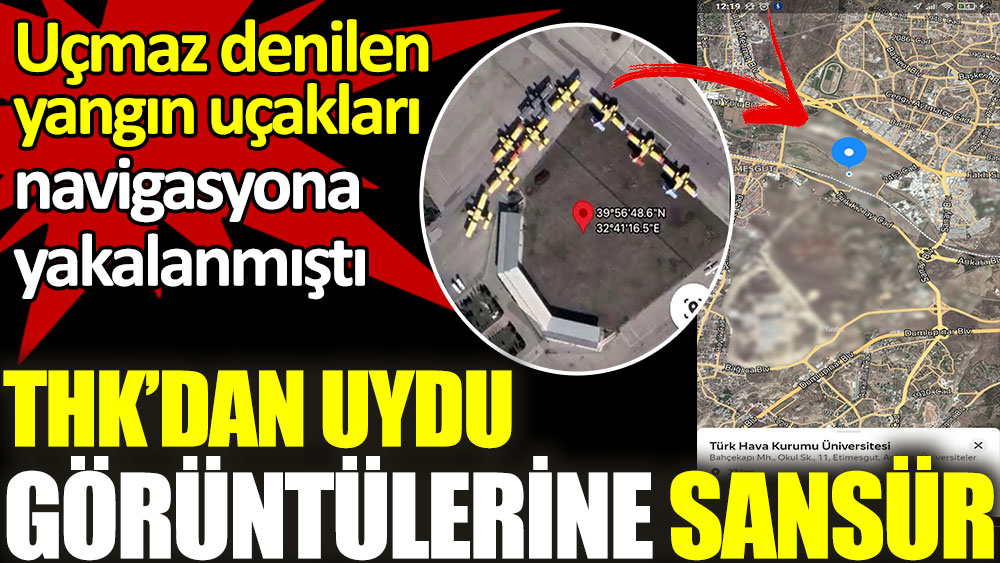 Yangın uçakları navigasyona yakalanmıştı. Türk Hava Kurumu uydu görüntülerine sansür getirdi