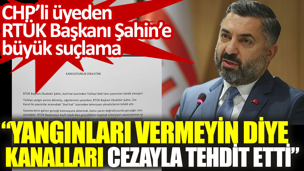 RTÜK Başkanı Şahin, kanalları ceza ile tehdit etti: Yangınları vermeyin