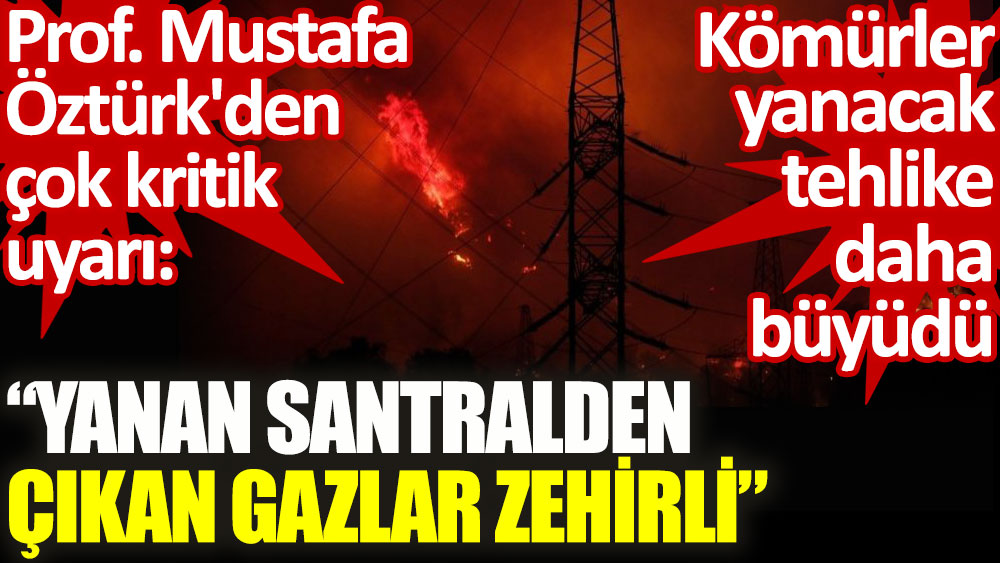Prof. Mustafa Öztürk'den yanan santralle ilgili çok kritik uyarı
