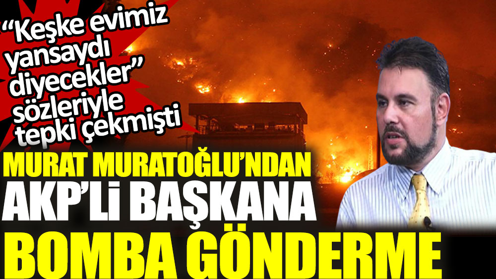 Murat Muratoğlu’ndan AKP’li Başkan'a bomba gönderme