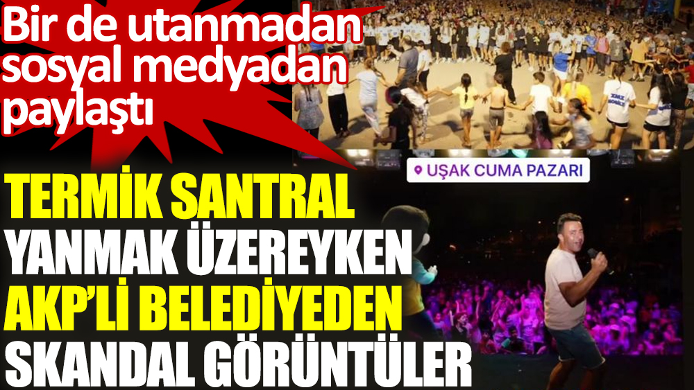 Termik santral yanmak üzereyken AKP'li belediyeden skandal görüntüler. Bir de utanmadan  sosyal medyadan paylaştı