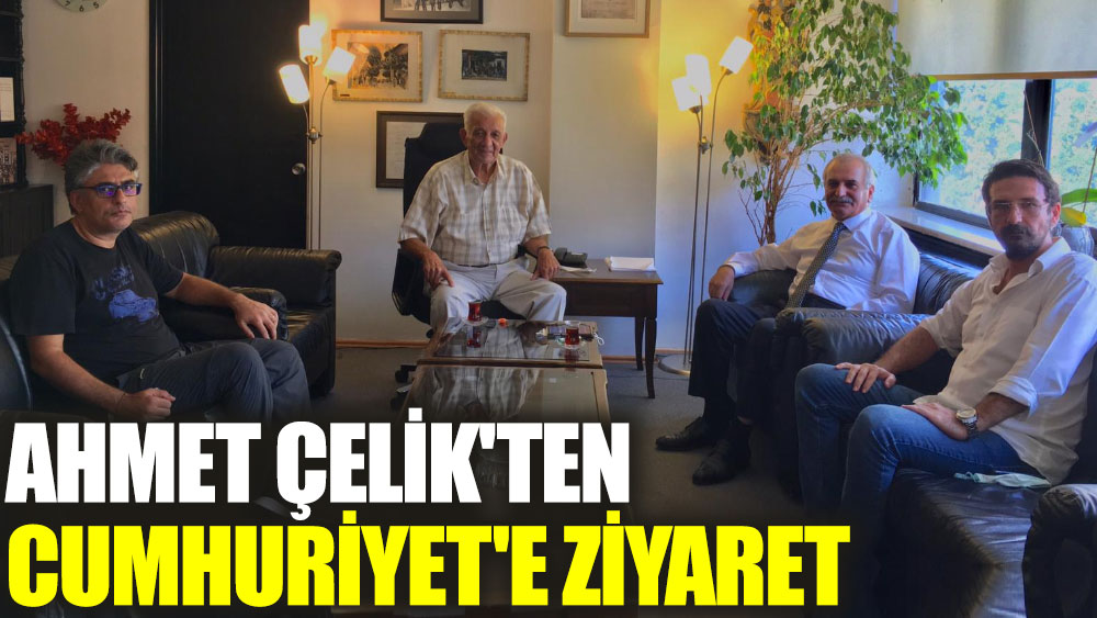Ahmet Çelik'ten Cumhuriyet'e ziyaret