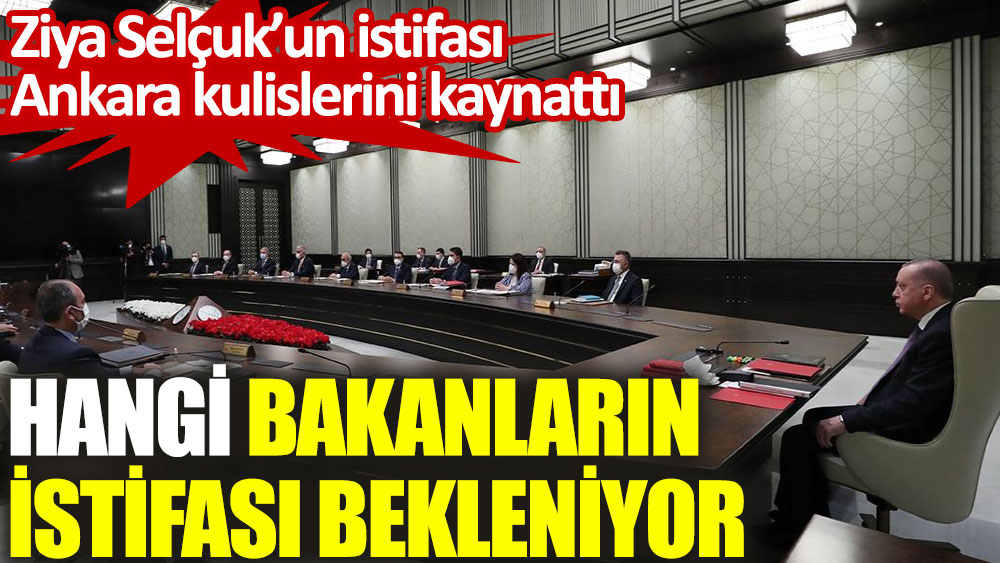 Ziya Selçuk’un istifası Ankara kulislerini kaynattı. Hangi bakanların istifası bekleniyor
