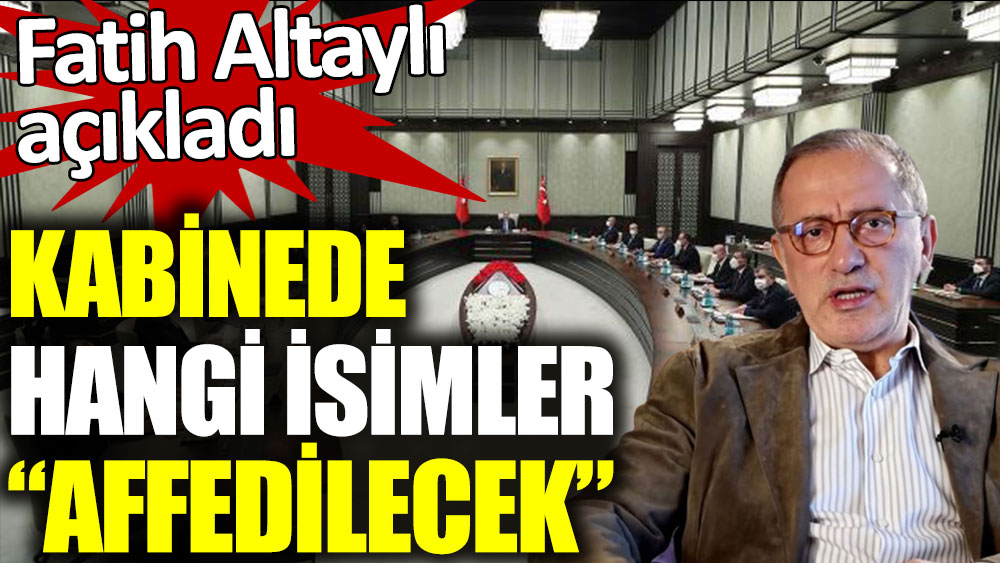 Fatih Altaylı kabinede affedilecek isimleri açıkladı