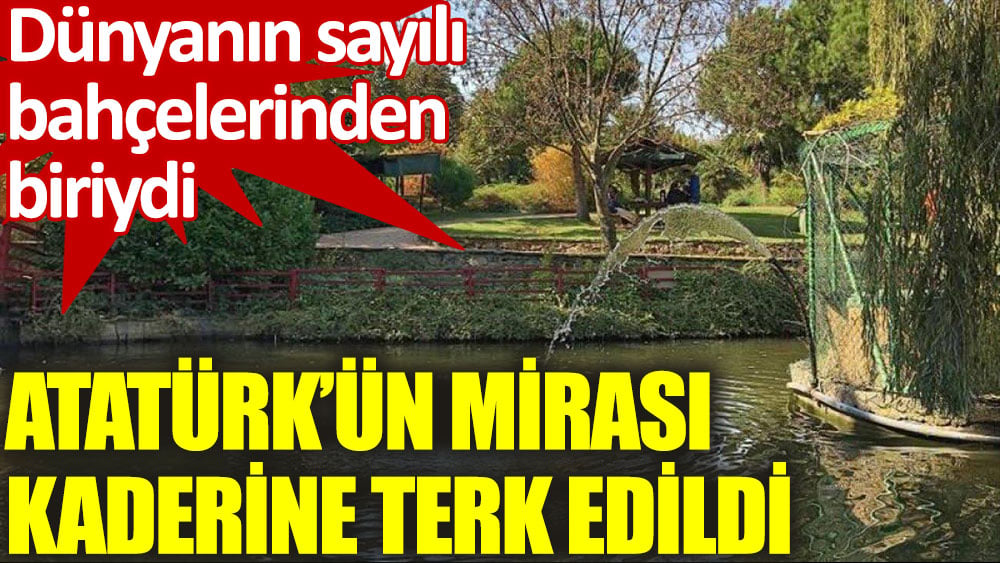 Atatürk’ün mirası kaderine terk edildi