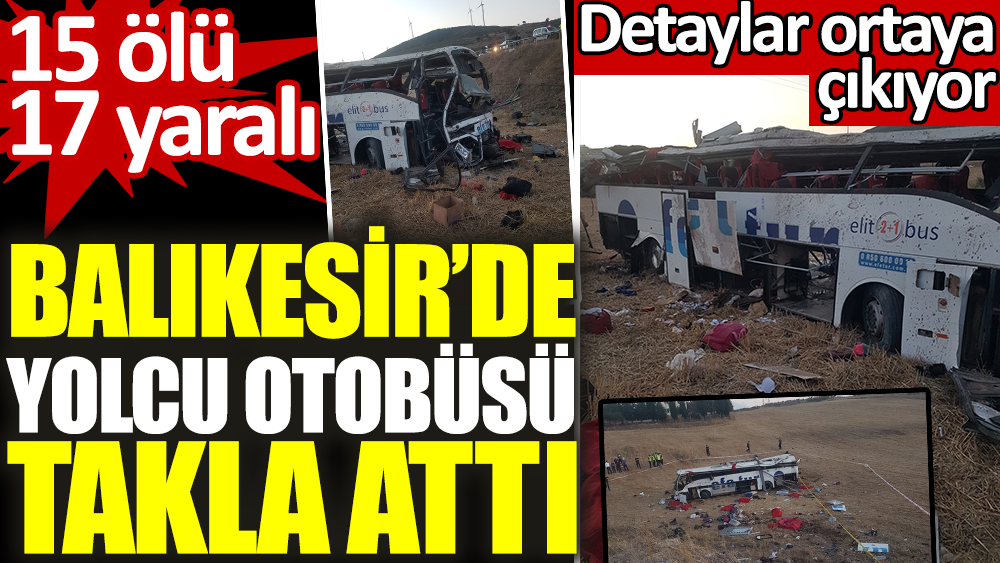 Balıkesir'de yolcu otobüsü takla attı. 15 ölü 17 yaralı