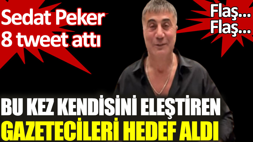 Sedat Peker bu kez kendisini eleştiren gazetecileri hedef aldı