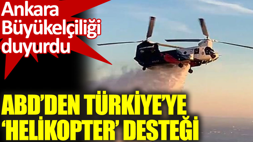ABD, Türkiye’ye iki yangın söndürme helikopteri yollayacağını açıkladı