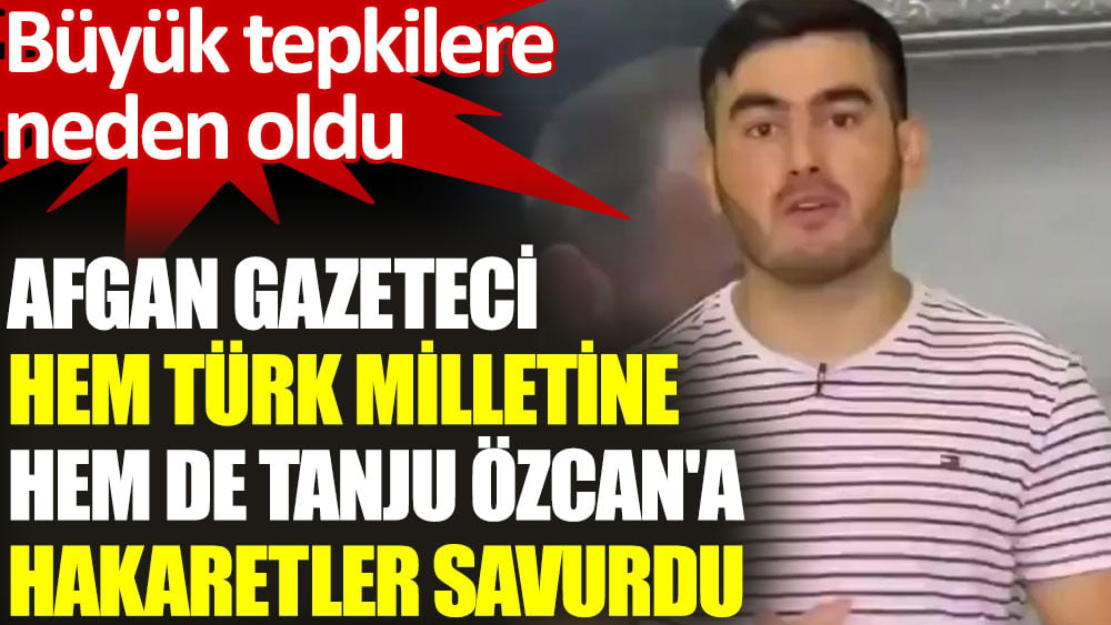 Afgan Gazeteci, hem Türk milletine hem de Tanju Özcan'a hakaretler savurdu