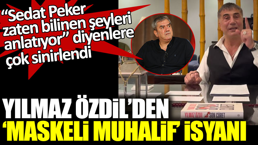 “Sedat Peker zaten bilinen şeyleri anlatıyor” diyenlere çok sinirlendi! Yılmaz Özdil'den maskeli muhalif isyanı