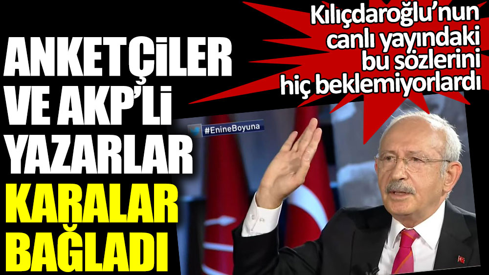 Kılıçdaroğlu’nun canlı yayındaki bu sözlerini hiç beklemiyorlardı... Anketçiler ve AKP'li yazarlar karalar bağladı