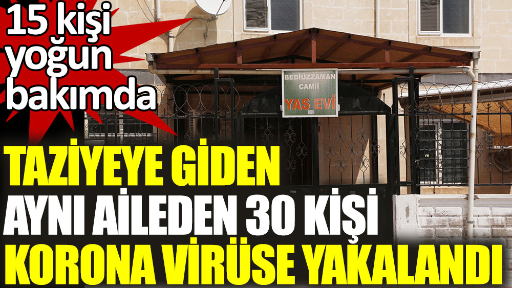 Taziyeye giden aynı aileden 30 kişi korona virüse yakalandı