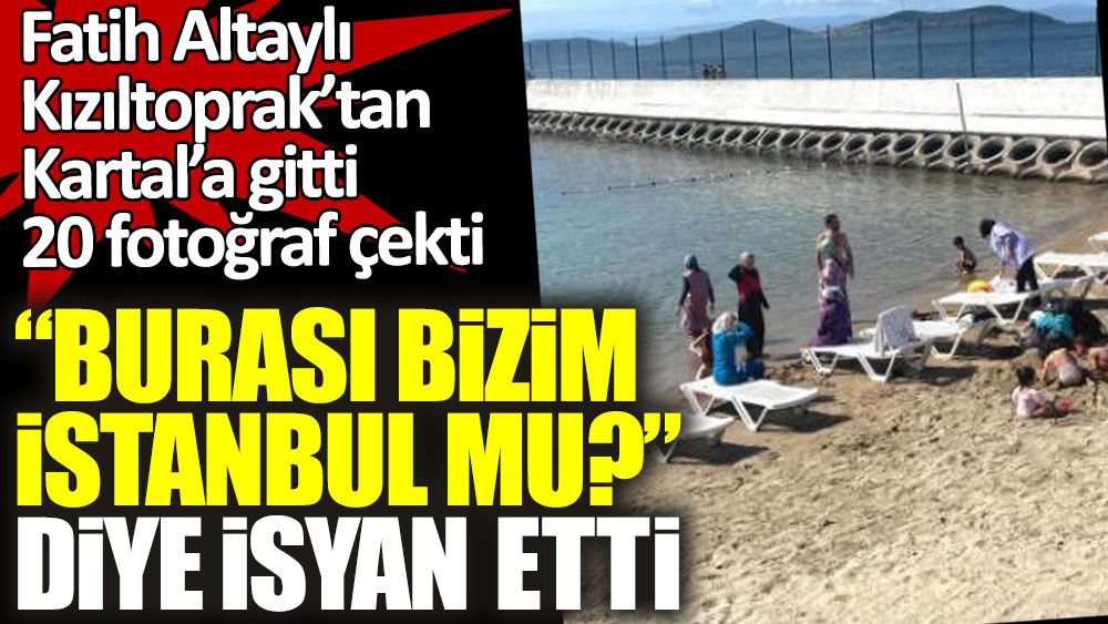 Fatih Altaylı Kızıltoprak'tan Kartal'a gitti, 20 fotoğraf çekti! ''Burası bizim İstanbul mu?'' diye isyan etti