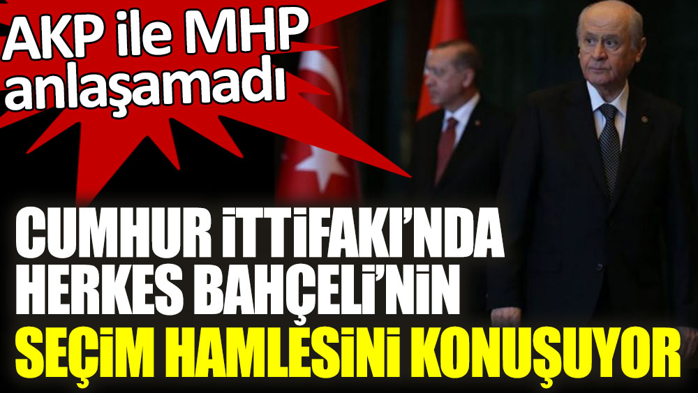 AKP ile MHP anlaşamadı! Cumhur İttifakı'nda herkes Bahçeli'nin yapacağı seçim hamlesini konuşuyor