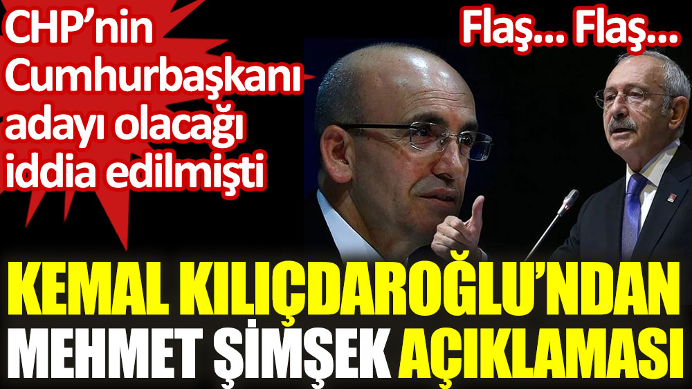 Kemal Kılıçdaroğlu'ndan Mehmet Şimşek açıklaması