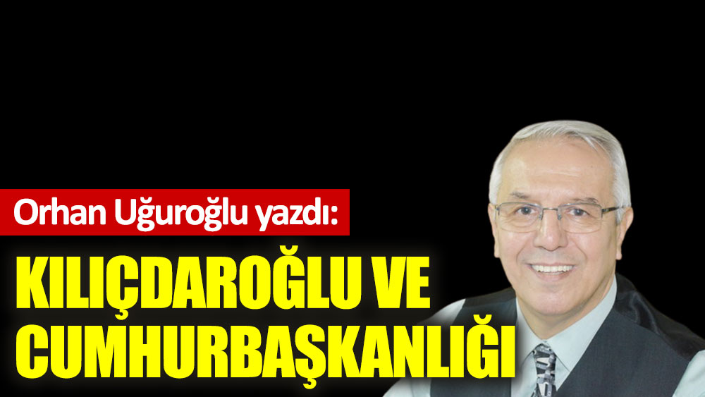 Kılıçdaroğlu ve Cumhurbaşkanlığı