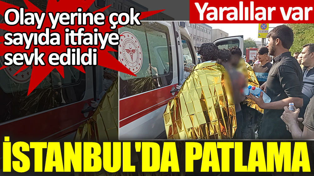 İstanbul'da patlama! Yaralılar var